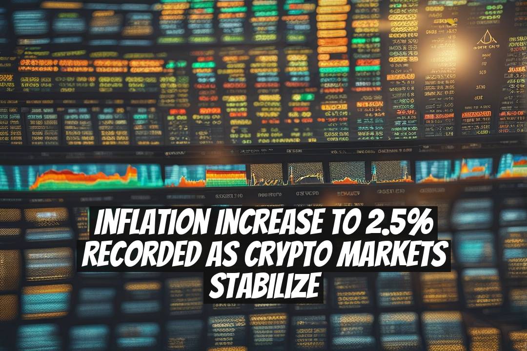 Inflation Increase to 2.5% Recorded as Crypto Markets Stabilize