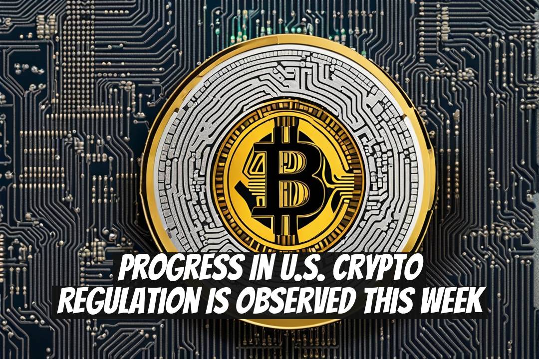 Progress in U.S. Crypto Regulation Is Observed This Week