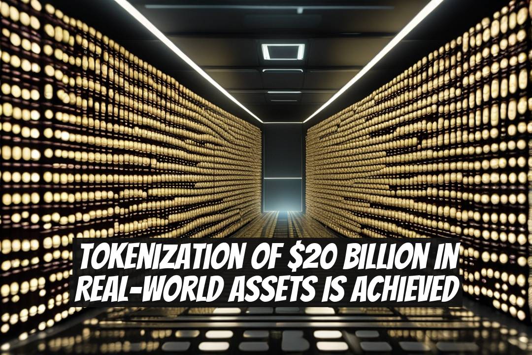 Tokenization of $20 Billion in Real-World Assets Is Achieved