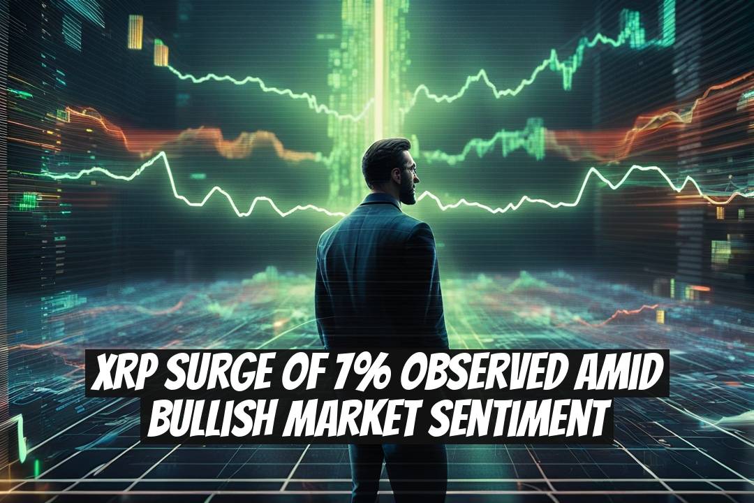 XRP Surge of 7% Observed Amid Bullish Market Sentiment