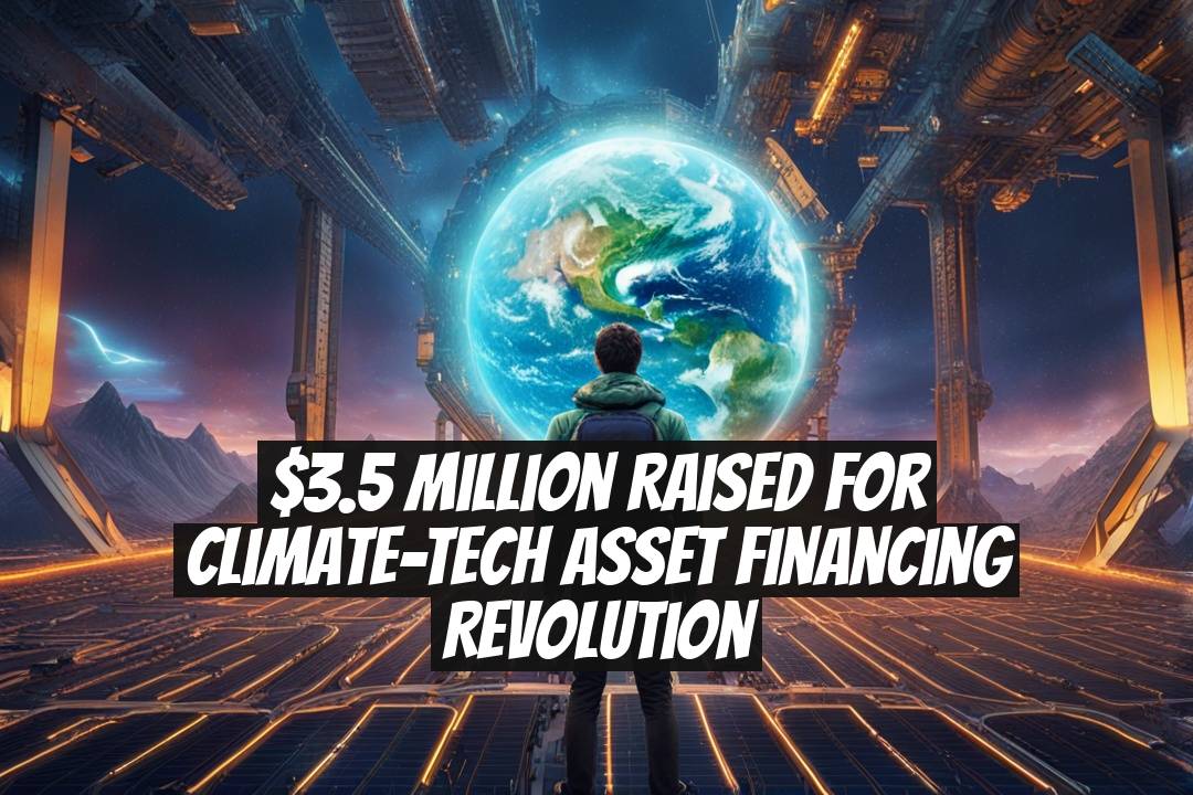 $3.5 Million Raised for Climate-Tech Asset Financing Revolution