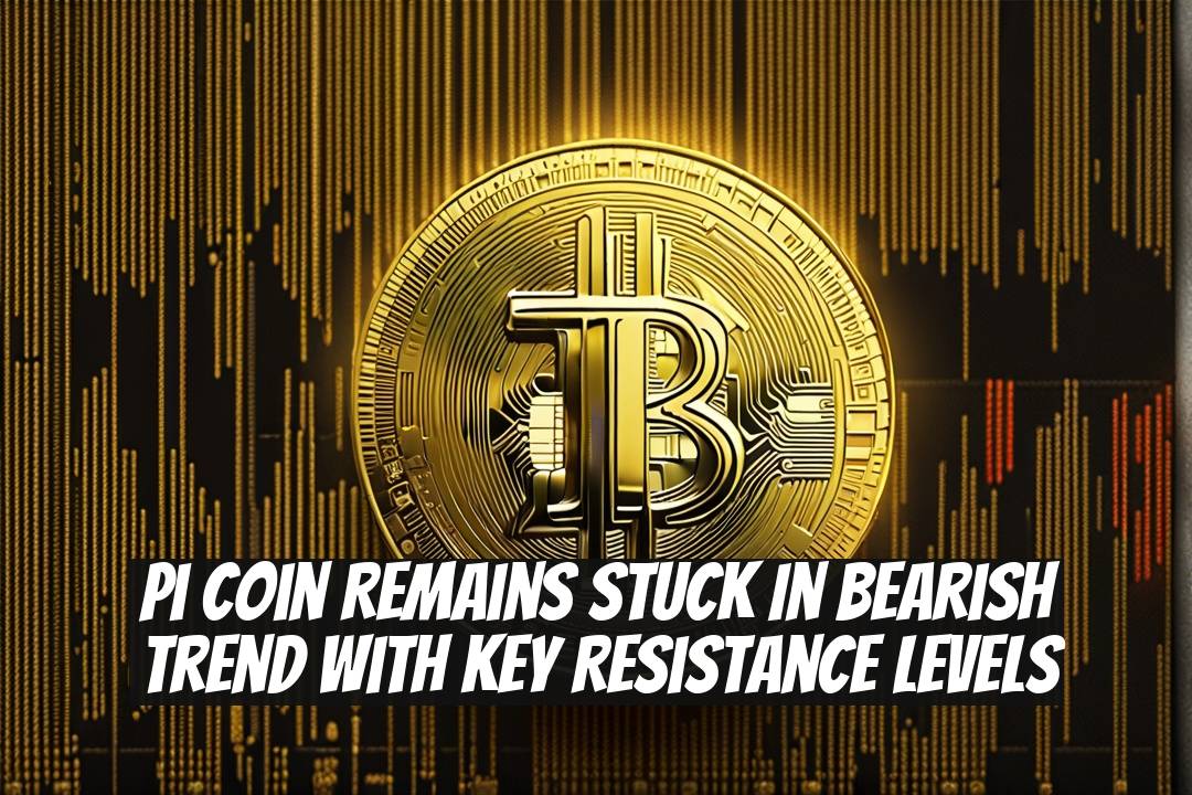 Pi Coin Remains Stuck in Bearish Trend with Key Resistance Levels