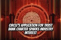 Circle's Application for Trust Bank Charter Sparks Industry Interest