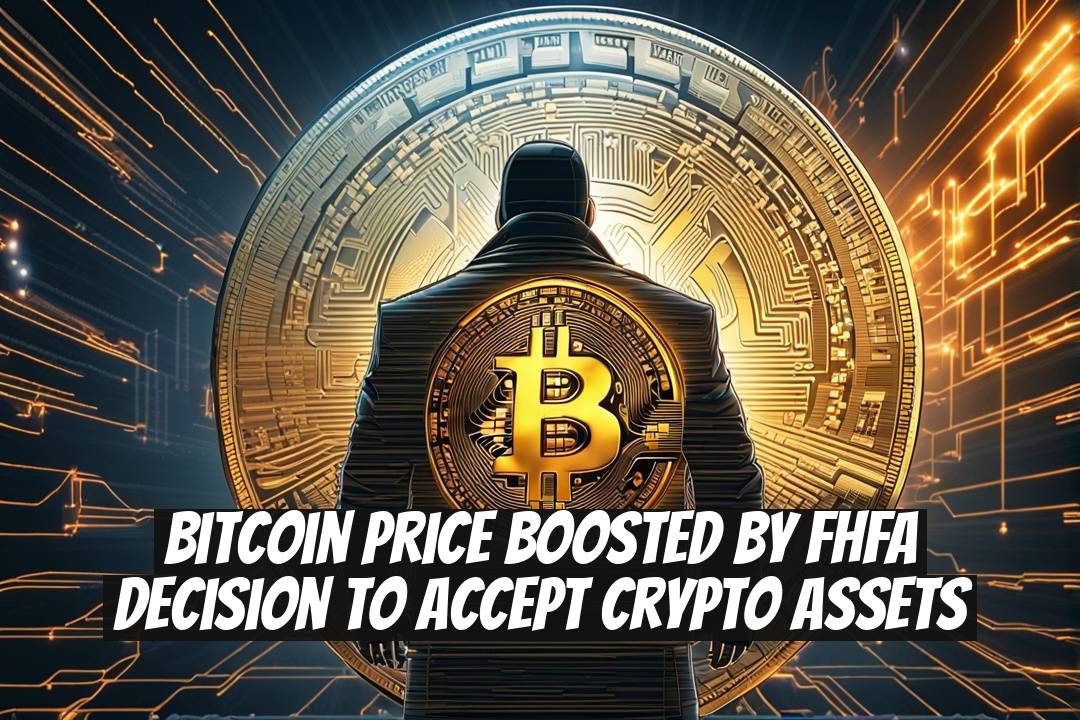 Bitcoin Price Boosted by FHFA Decision to Accept Crypto Assets