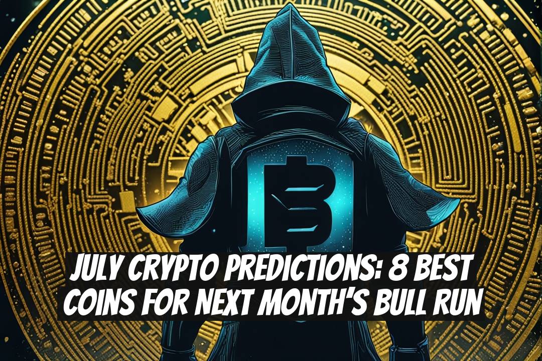 July crypto predictions: 8 best coins for next month’s bull run