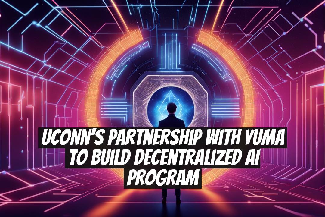 UConn's Partnership with Yuma to Build Decentralized AI Program