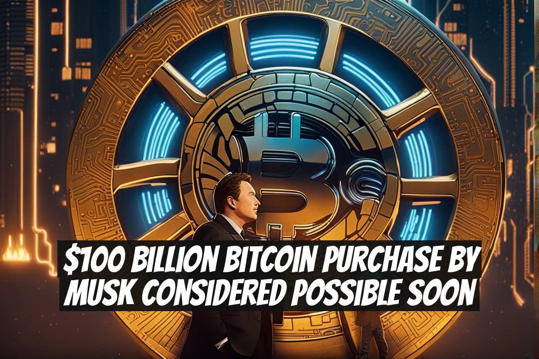 $100 Billion Bitcoin Purchase by Musk Considered Possible Soon