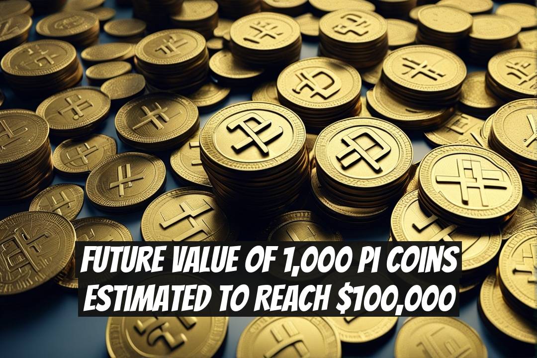 Future Value of 1,000 Pi Coins Estimated to Reach $100,000