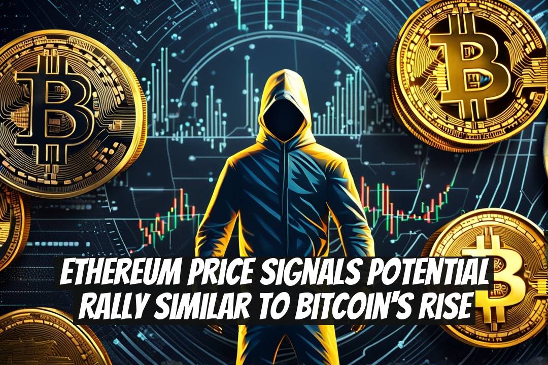 Ethereum Price Signals Potential Rally Similar to Bitcoin's Rise