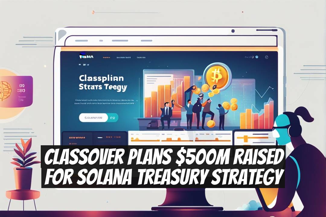 Classover Plans $500M Raised for Solana Treasury Strategy
