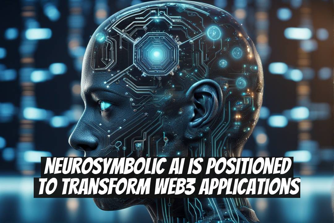 NeuroSymbolic AI Is Positioned to Transform Web3 Applications