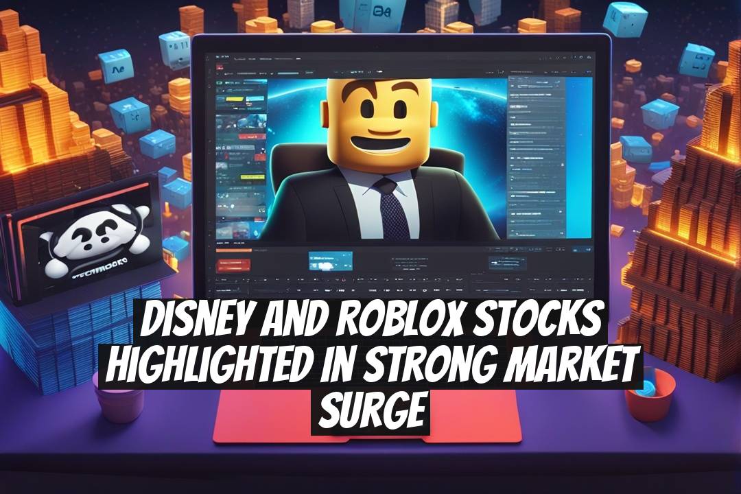 Disney and Roblox Stocks Highlighted in Strong Market Surge