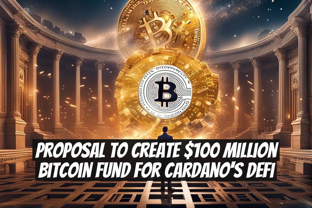 Proposal to Create $100 Million Bitcoin Fund for Cardano's DeFi
