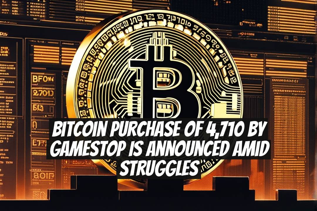 Bitcoin Purchase of 4,710 By GameStop Is Announced Amid Struggles