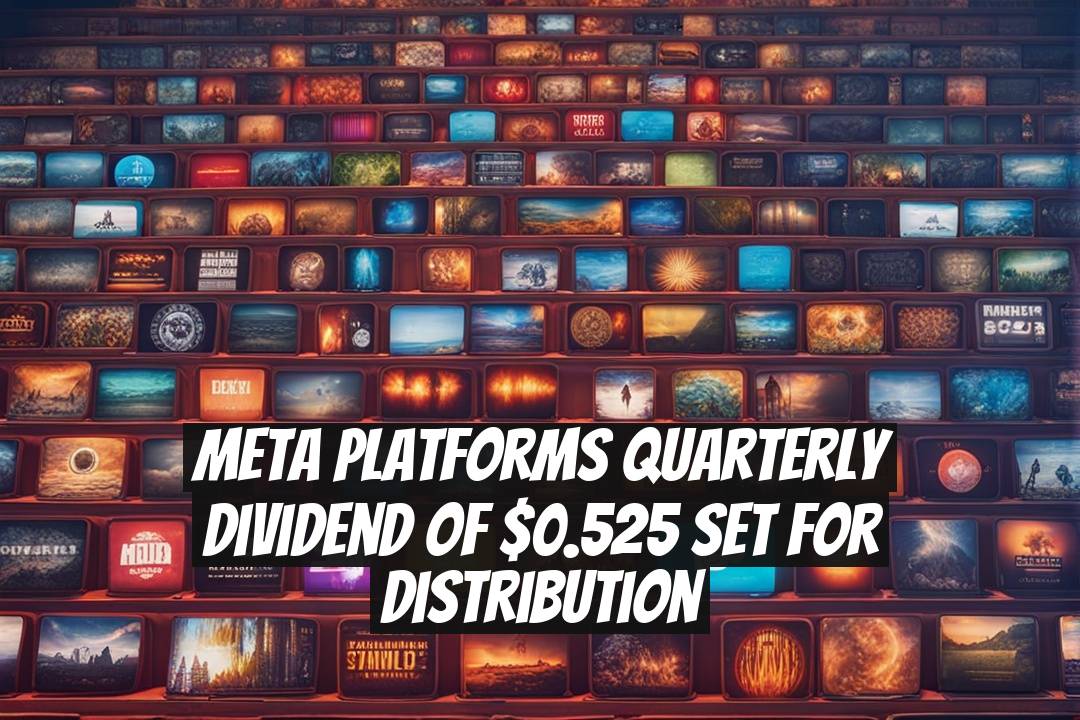 Meta Platforms Quarterly Dividend of $0.525 Set for Distribution