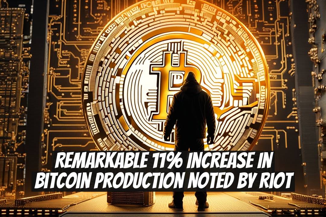 Remarkable 11% Increase in Bitcoin Production Noted by Riot