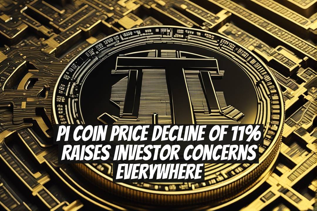 Pi Coin Price Decline of 11% Raises Investor Concerns Everywhere