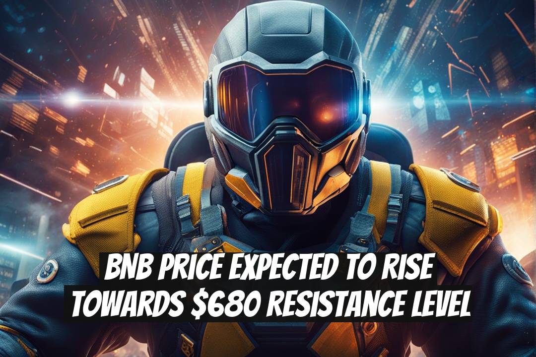 BNB Price Expected to Rise Towards $680 Resistance Level