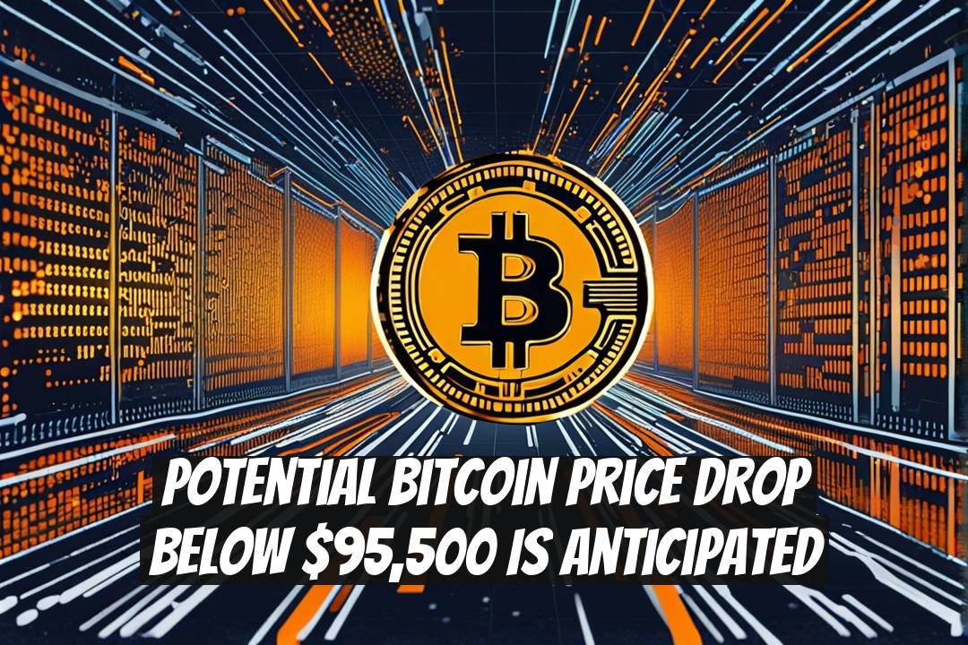 Potential Bitcoin Price Drop Below $95,500 Is Anticipated