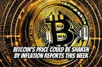 Bitcoin's Price Could Be Shaken by Inflation Reports This Week
