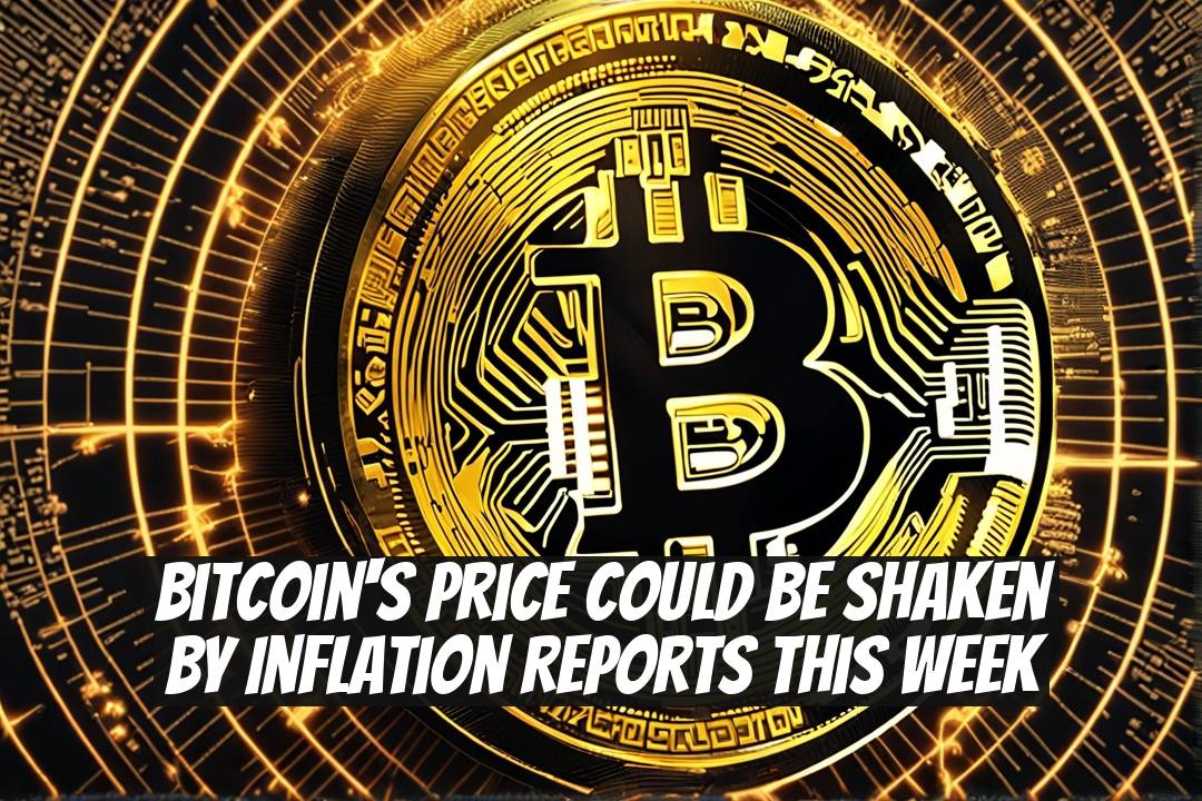 Bitcoin's Price Could Be Shaken by Inflation Reports This Week