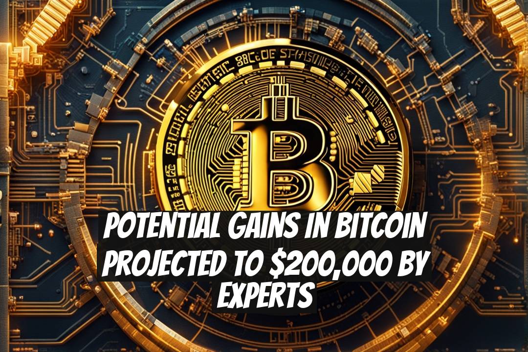 Potential Gains in Bitcoin Projected to $200,000 by Experts