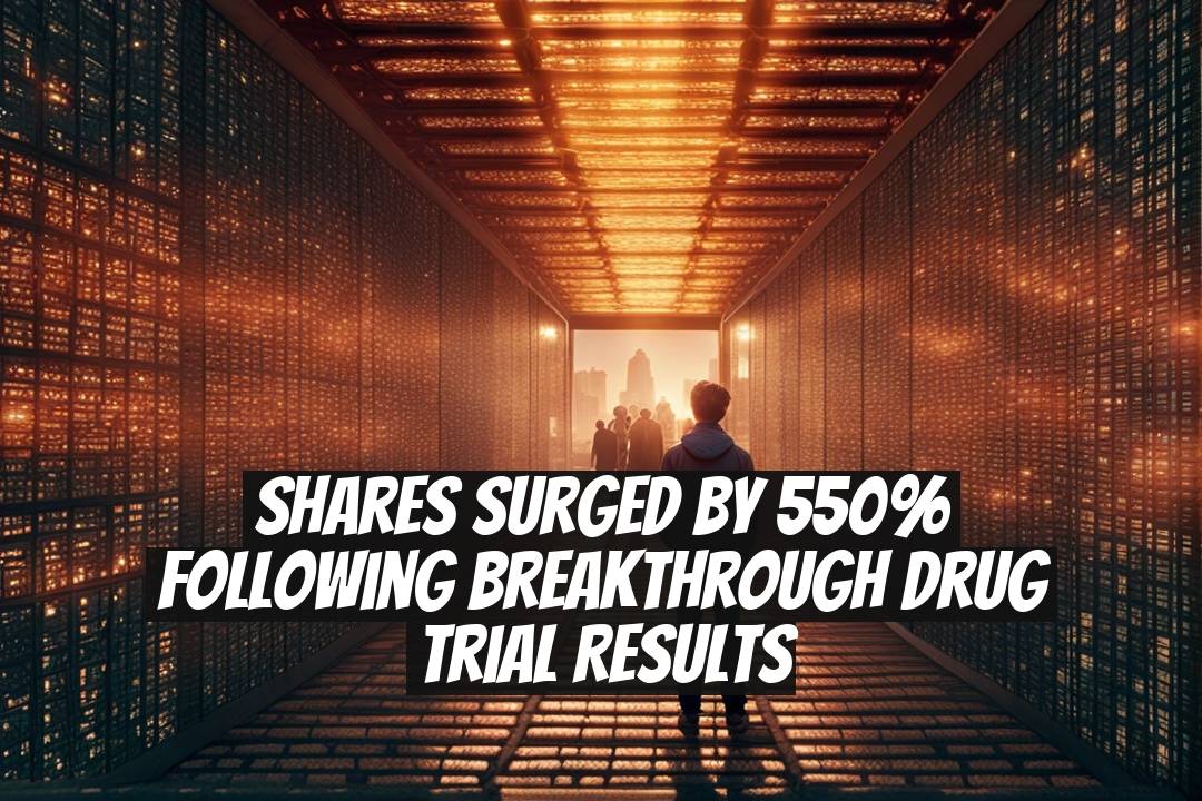 Shares Surged by 550% Following Breakthrough Drug Trial Results