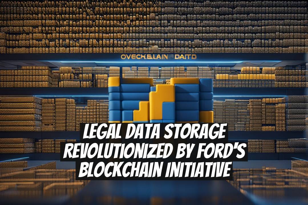 Legal Data Storage Revolutionized by Ford's Blockchain Initiative