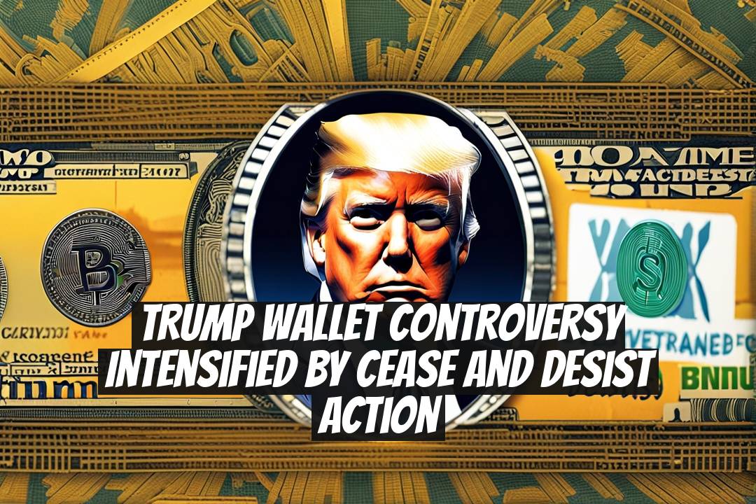 TRUMP Wallet Controversy Intensified by Cease and Desist Action