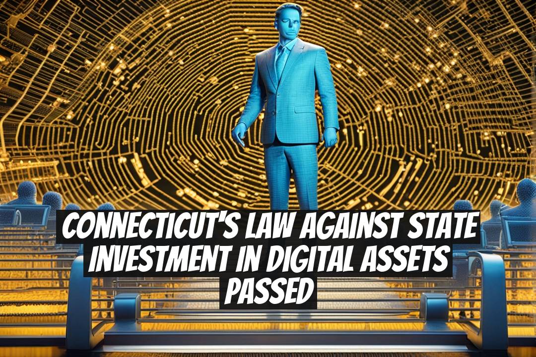 Connecticut's Law Against State Investment in Digital Assets Passed