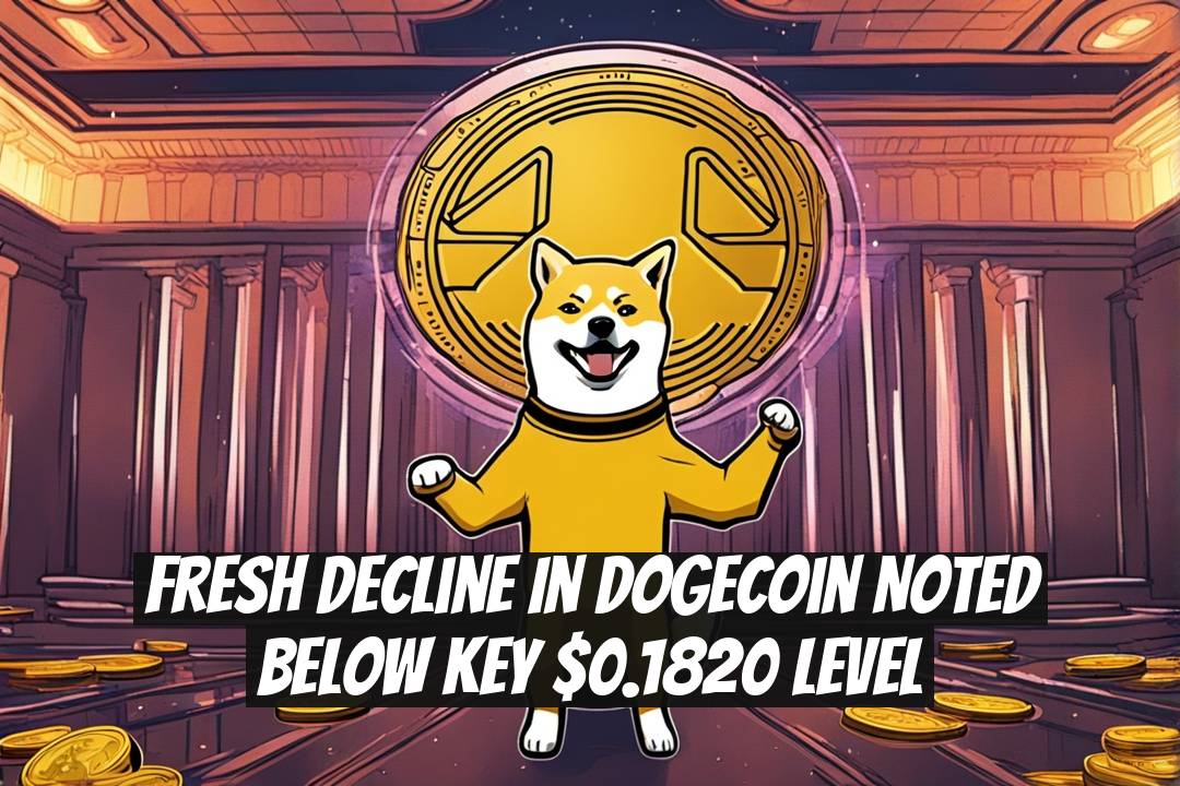 Fresh Decline in Dogecoin Noted Below Key $0.1820 Level