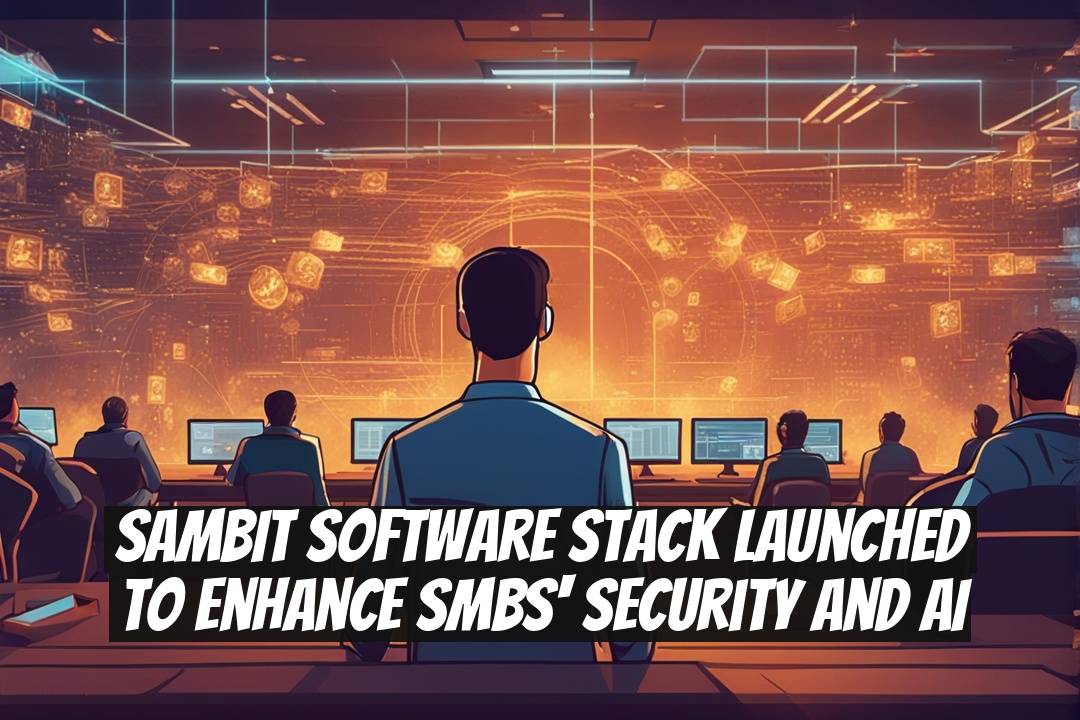 SaMBIT Software Stack Launched to Enhance SMBs' Security and AI
