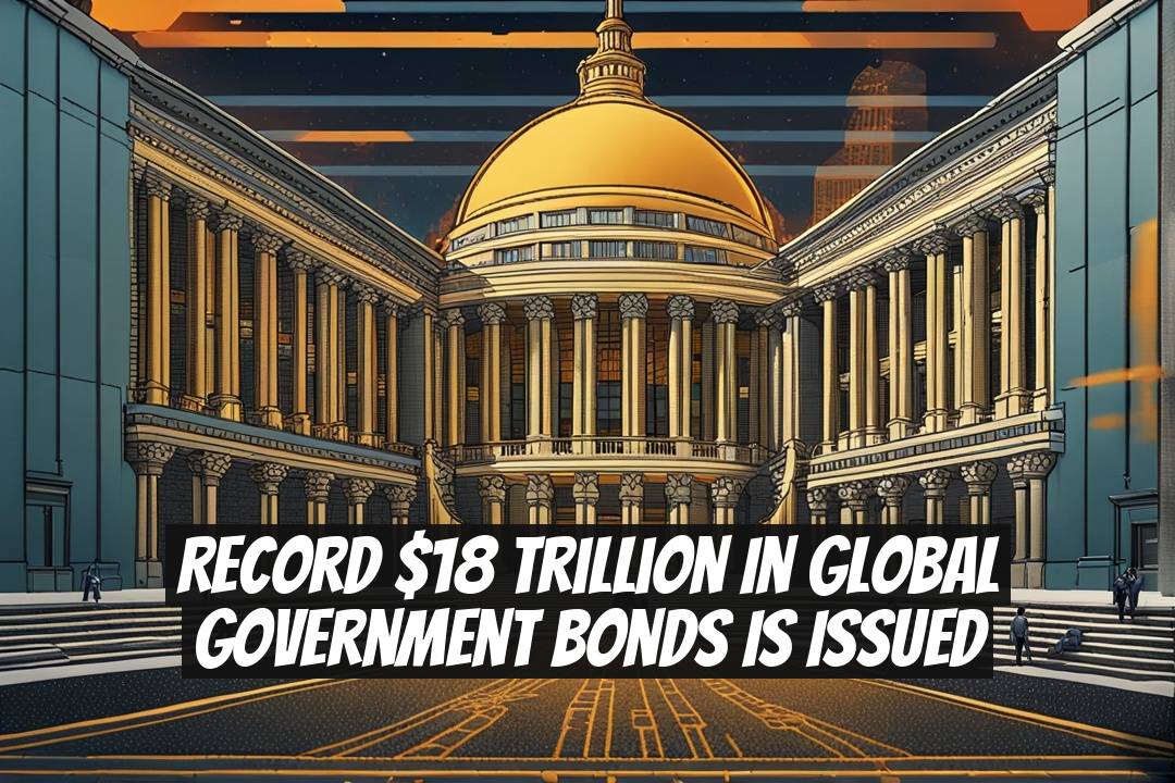 Record $18 Trillion in Global Government Bonds is Issued