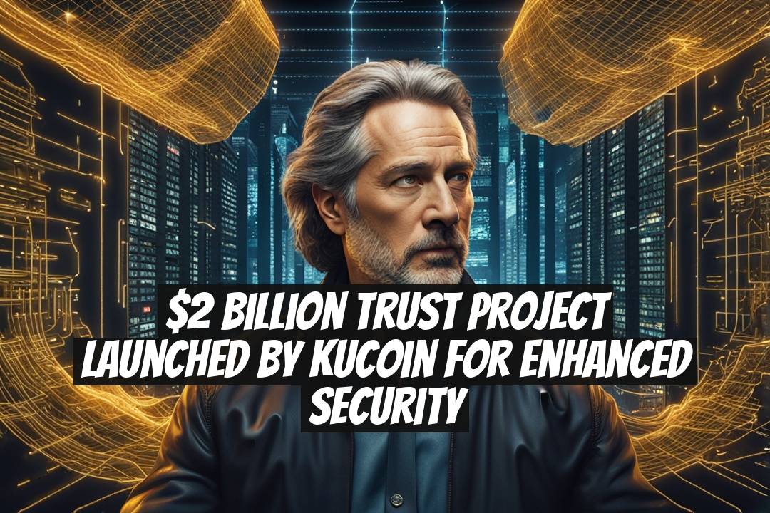 $2 Billion Trust Project Launched by KuCoin for Enhanced Security