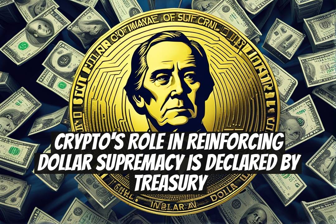 Crypto's Role in Reinforcing Dollar Supremacy Is Declared By Treasury