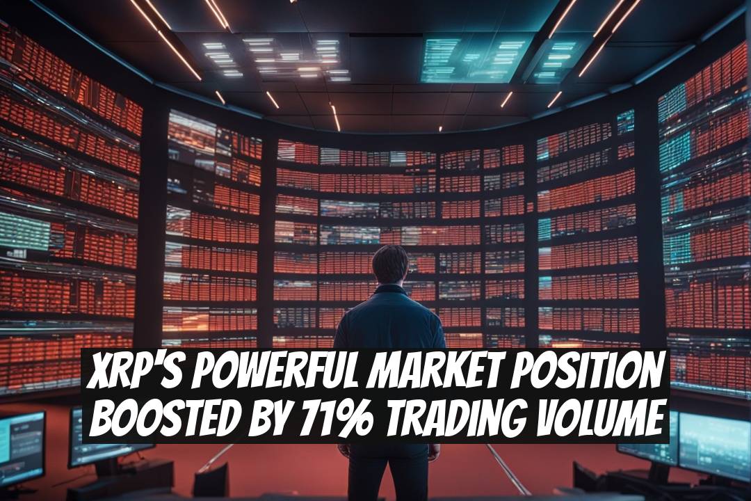 XRP's Powerful Market Position Boosted by 71% Trading Volume