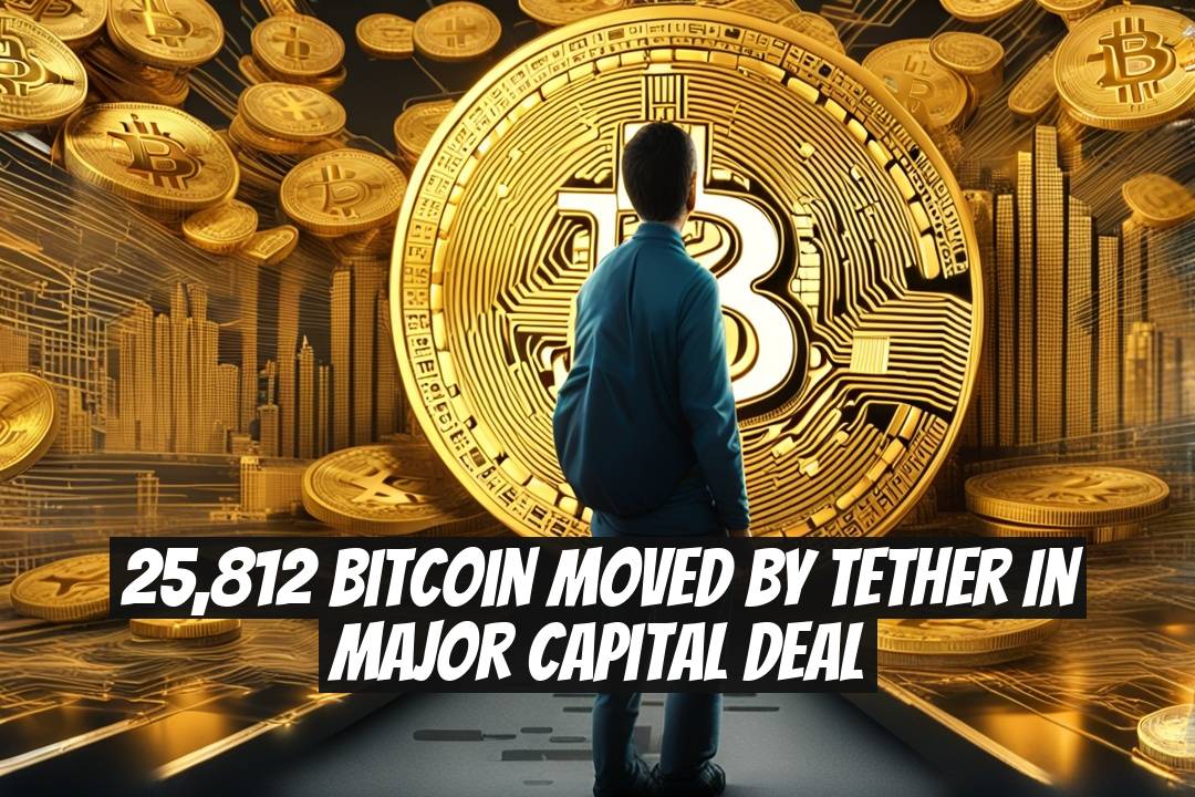 25,812 Bitcoin Moved by Tether in Major Capital Deal