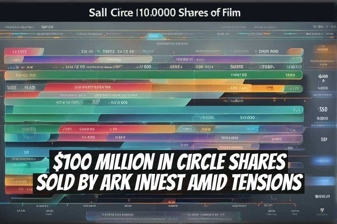$100 Million in Circle Shares Sold by ARK Invest Amid Tensions