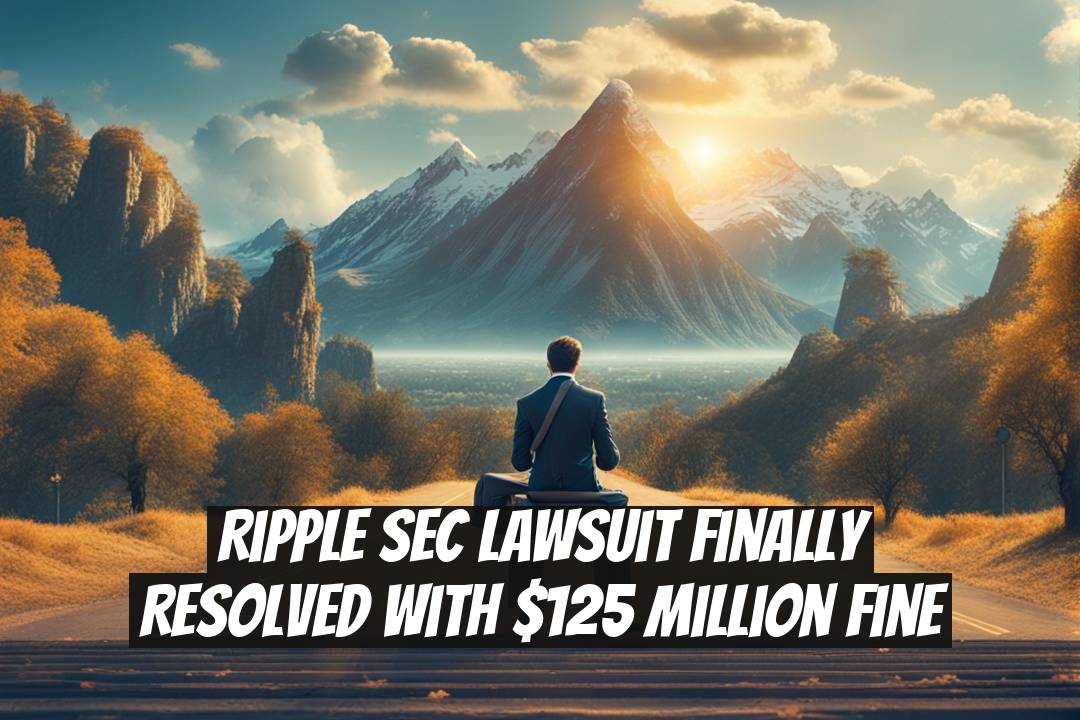 Ripple SEC Lawsuit Finally Resolved with $125 Million Fine