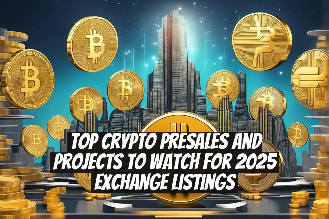 Top crypto presales and projects to watch for 2025 exchange listings