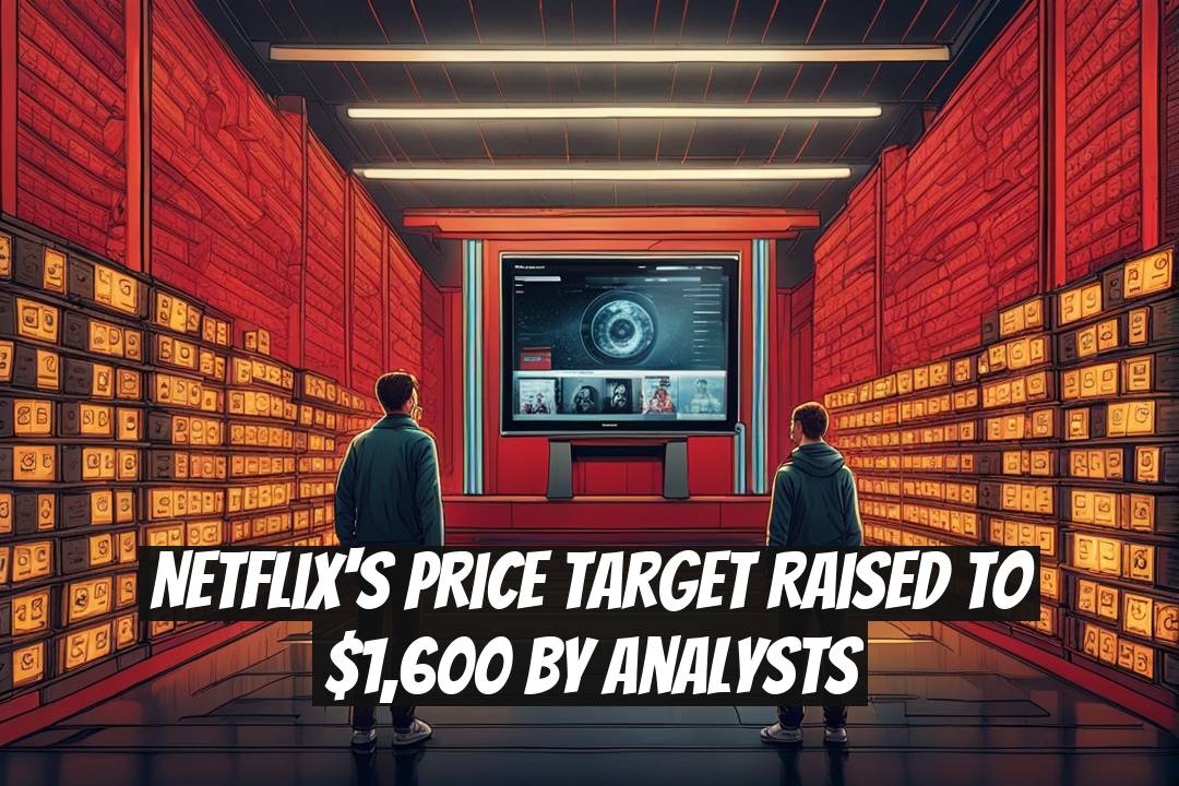 Netflix's Price Target Raised to $1,600 by Analysts