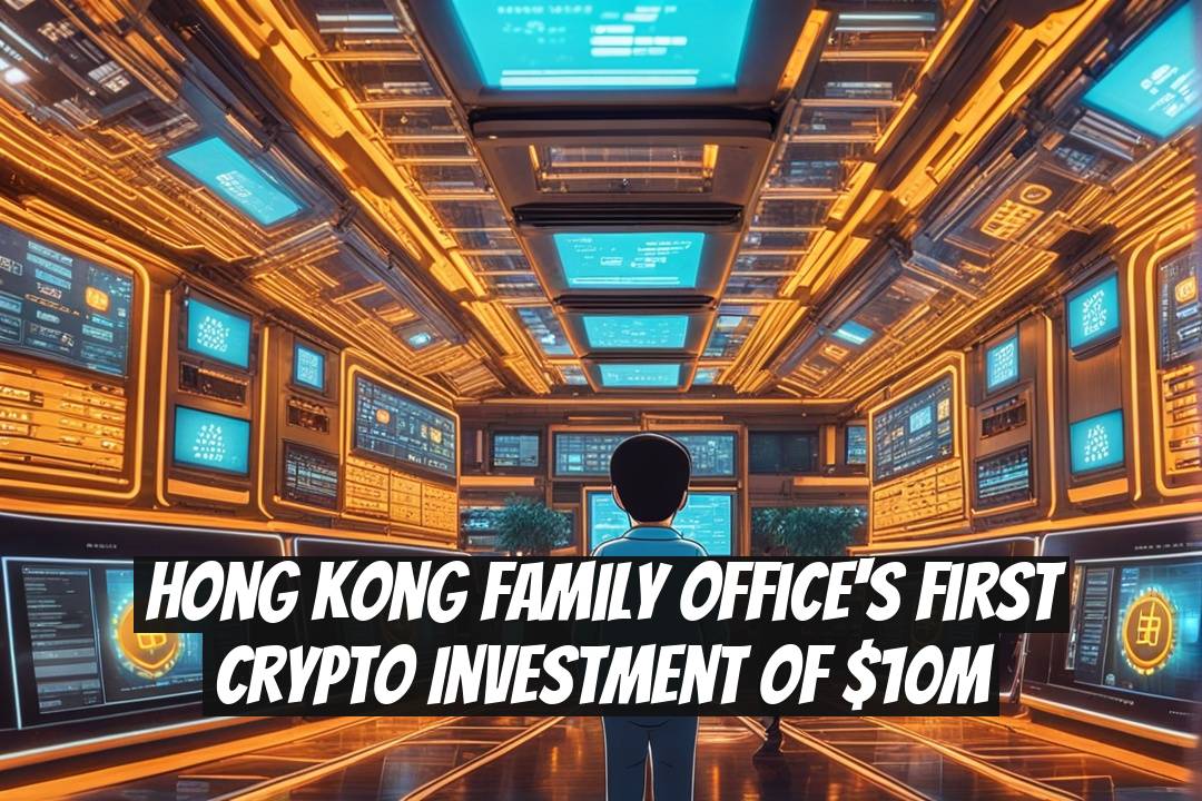 Hong Kong Family Office's First Crypto Investment of $10M