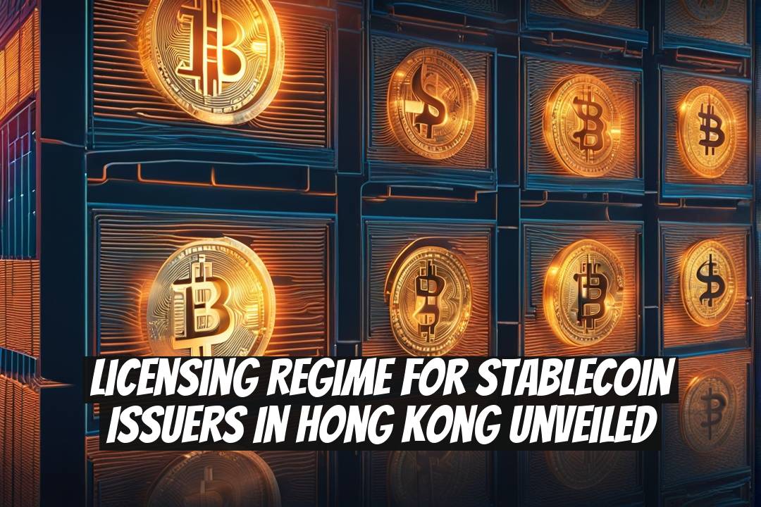Licensing Regime for Stablecoin Issuers in Hong Kong Unveiled