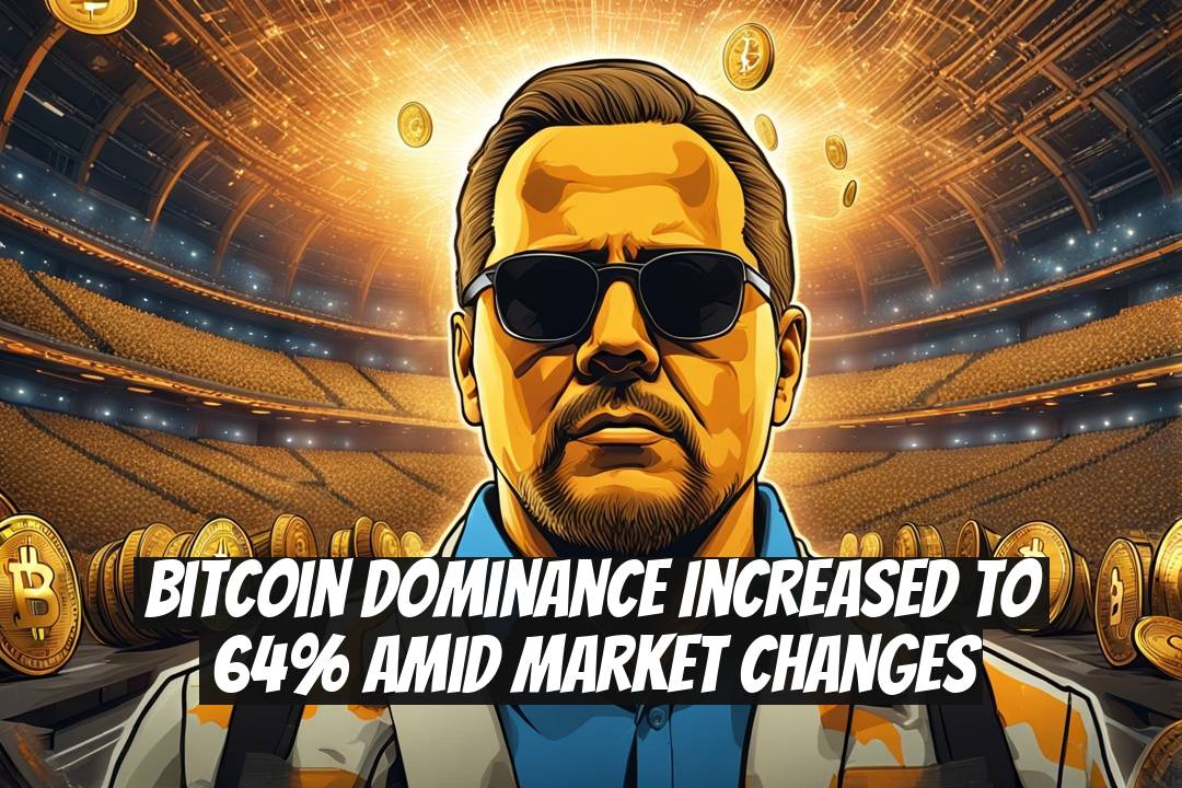 Bitcoin Dominance Increased to 64% Amid Market Changes