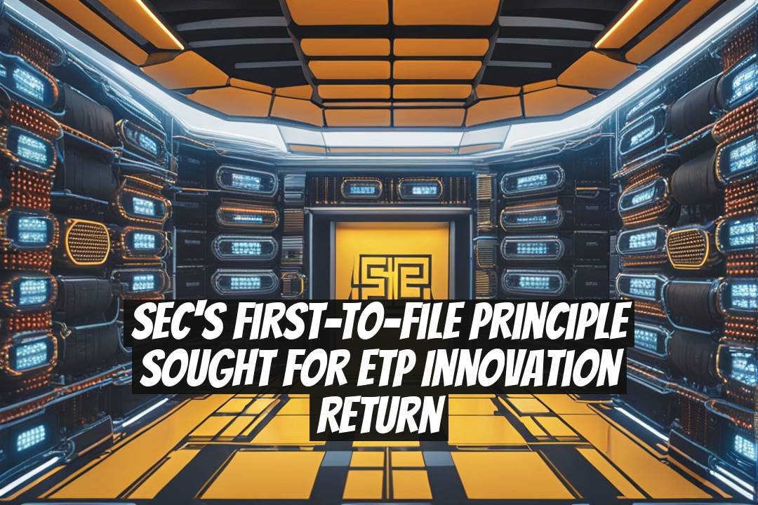SEC's First-To-File Principle Sought for ETP Innovation Return