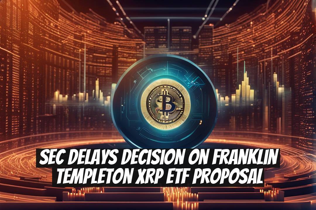 SEC Delays Decision on Franklin Templeton XRP ETF Proposal