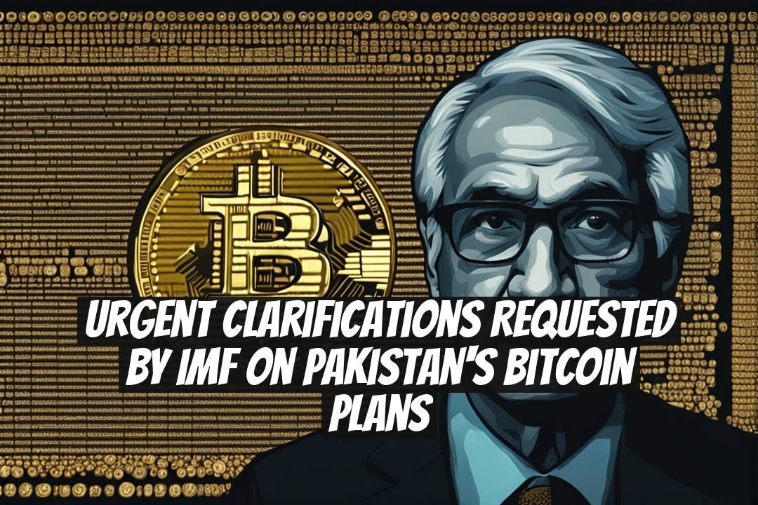 Urgent Clarifications Requested by IMF on Pakistan's Bitcoin Plans