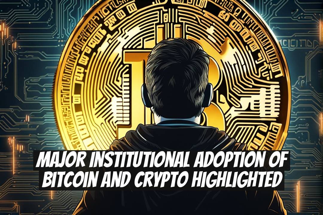 Major Institutional Adoption of Bitcoin and Crypto Highlighted