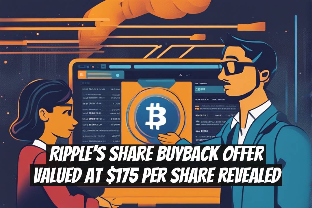 Ripple's Share Buyback Offer Valued at $175 Per Share Revealed