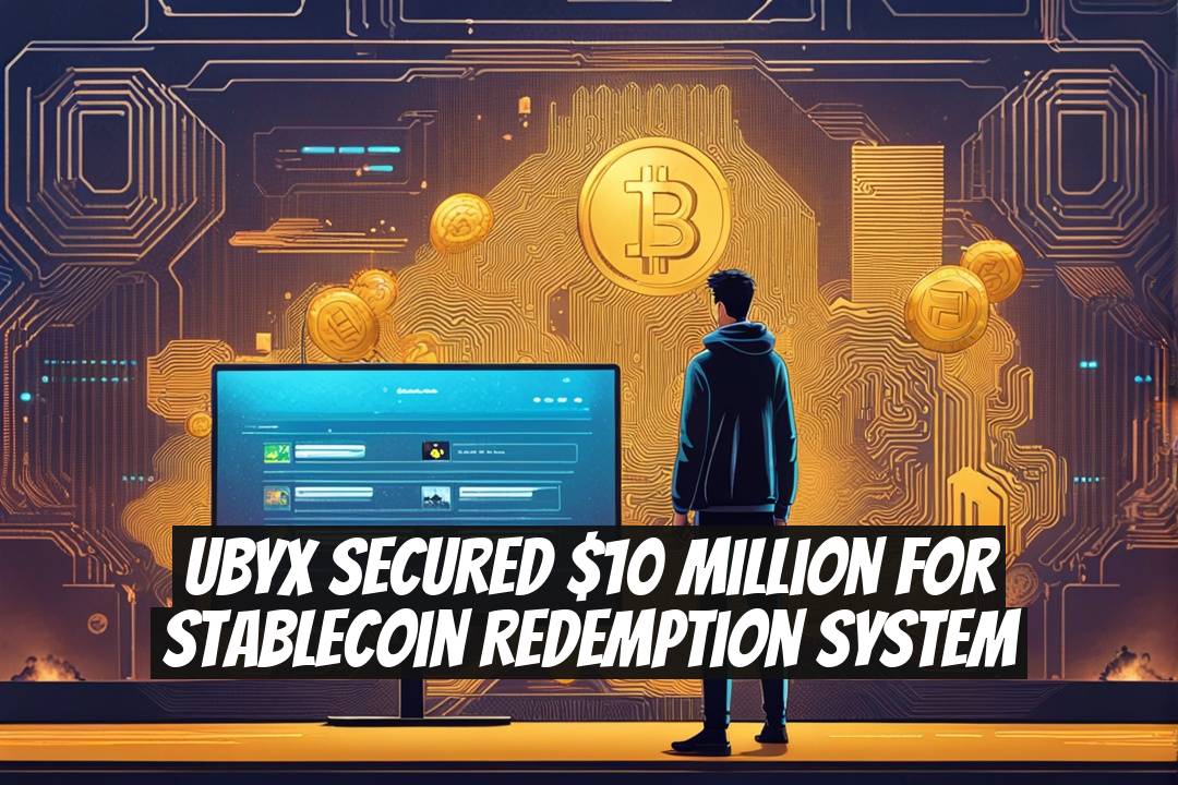 Ubyx Secured $10 Million for Stablecoin Redemption System